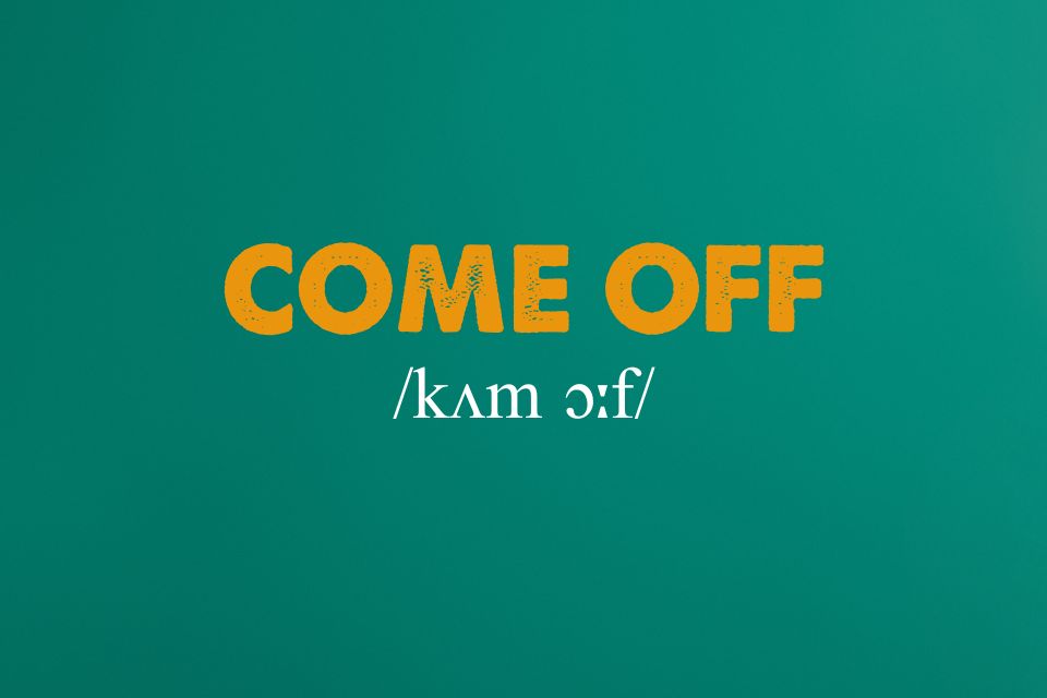 come off là gì (ảnh 1)