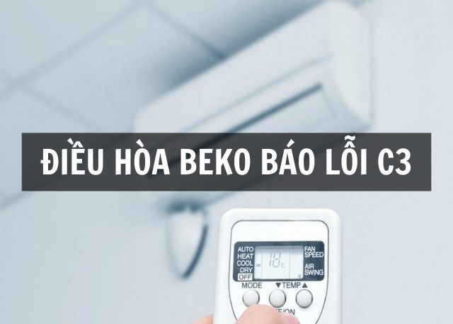 Điều hoà Beko báo lỗi C3 là gì? Nguyên nhân và giải pháp khắc phục đơn giản, nhanh chóng