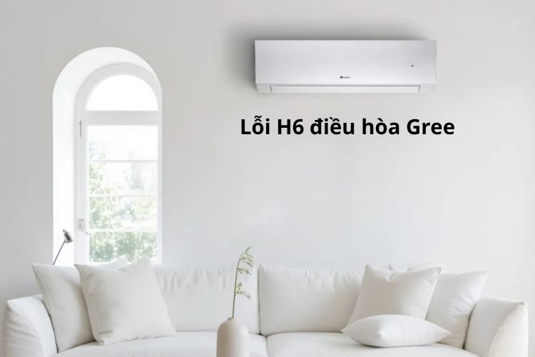 Lỗi H6 điều hòa Gree: Nguyên nhân, cách khắc phục và lưu ý sử dụng an toàn