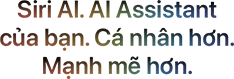 Siri AI. AI Assistant của bạn. Cá nhân hơn. Mạnh mẽ hơn.