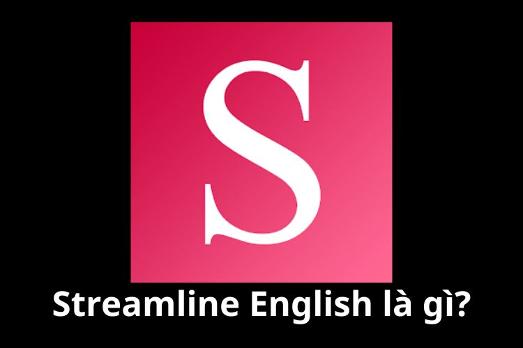 Streamline English là gì? Cách tải và học hiệu quả với ứng dụng