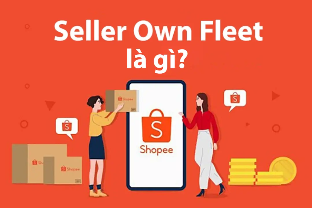 Seller Own Fleet là gì? Ưu nhược điểm, cách tra cứu và giao hàng
