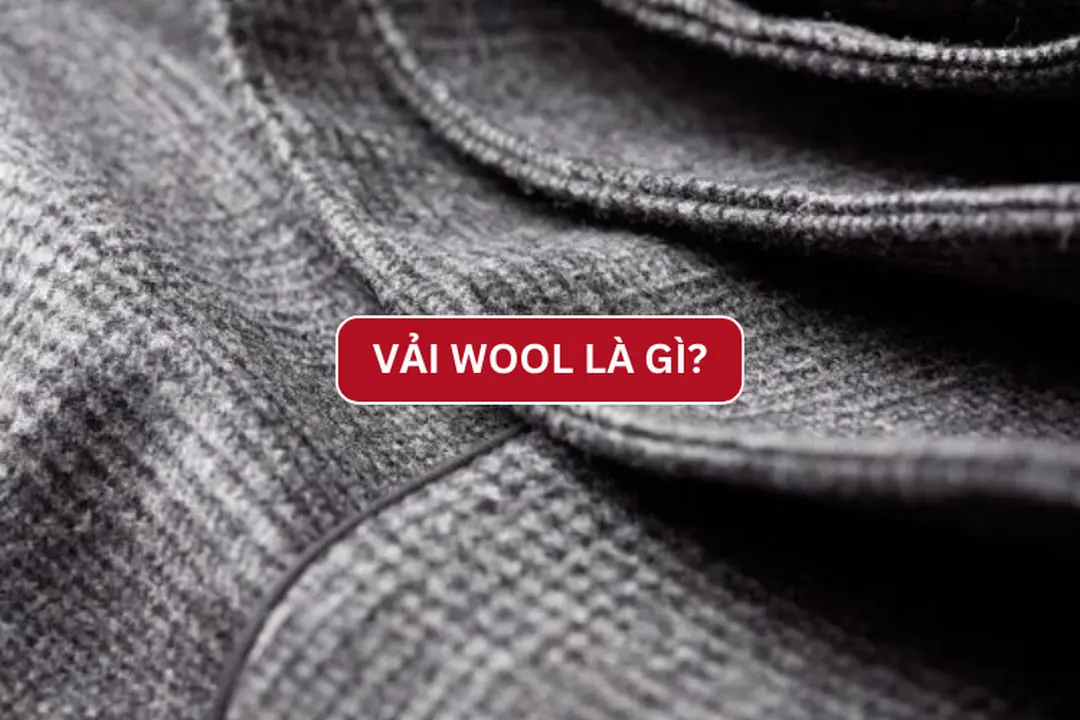 Vải Wool là gì? Ưu nhược điểm và các loại vải Wool phổ biến