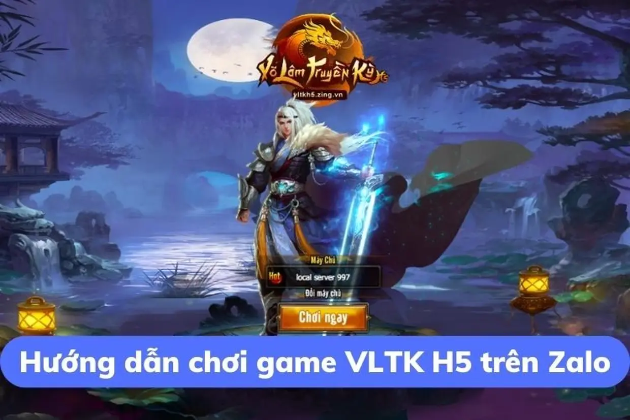 Hướng dẫn cách chơi Võ Lâm Truyền Kỳ H5 trên điện thoại Android và iPhone