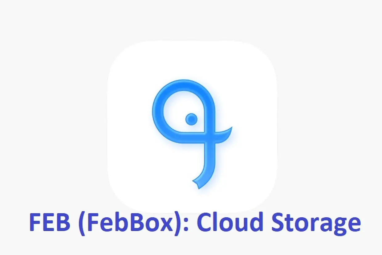 Tải ngay FEB (FebBox): Cloud Storage - Giải pháp lưu trữ đám mây, tải và chia sẻ file lớn cực dễ dàng