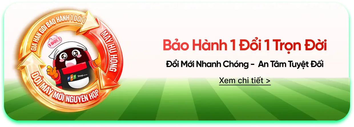 Bảo Hành 1 Đổi 1 Trọn Đời