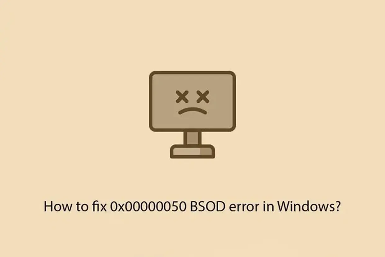 Lỗi 0x00000050 là gì? Nguyên nhân và cách sửa lỗi này trên Windows