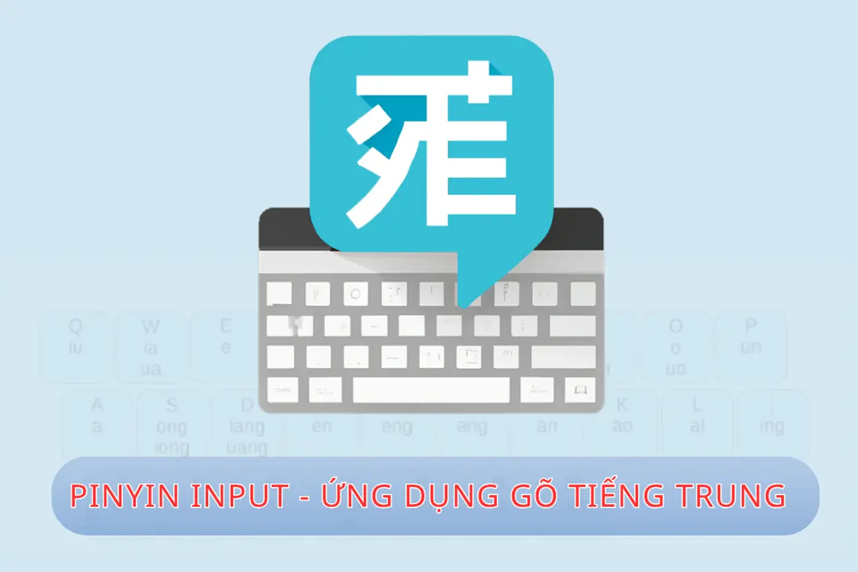 Cách tải Pinyin Input trên PC đơn giản, giúp nhập tiếng Trung thuận tiện, chính xác