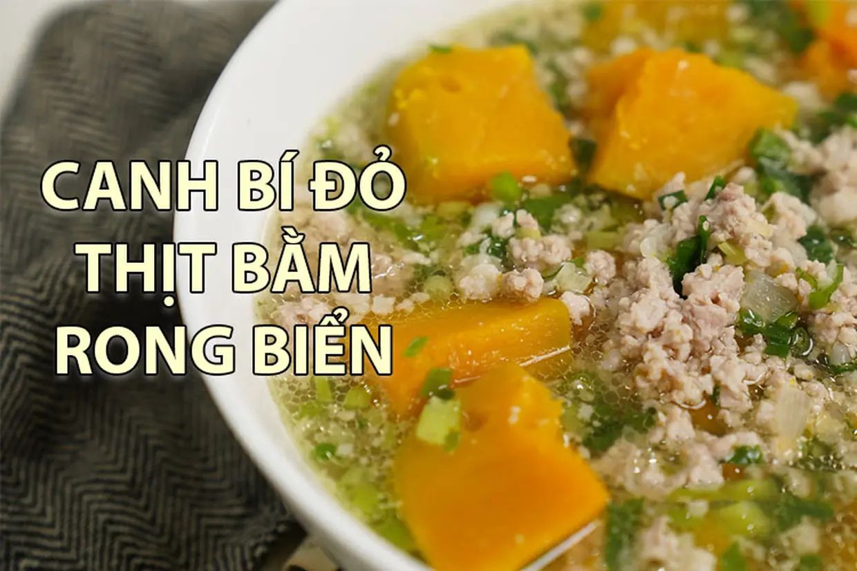 Cách nấu canh bí đỏ thịt bằm rong biển siêu đơn giản tại nhà