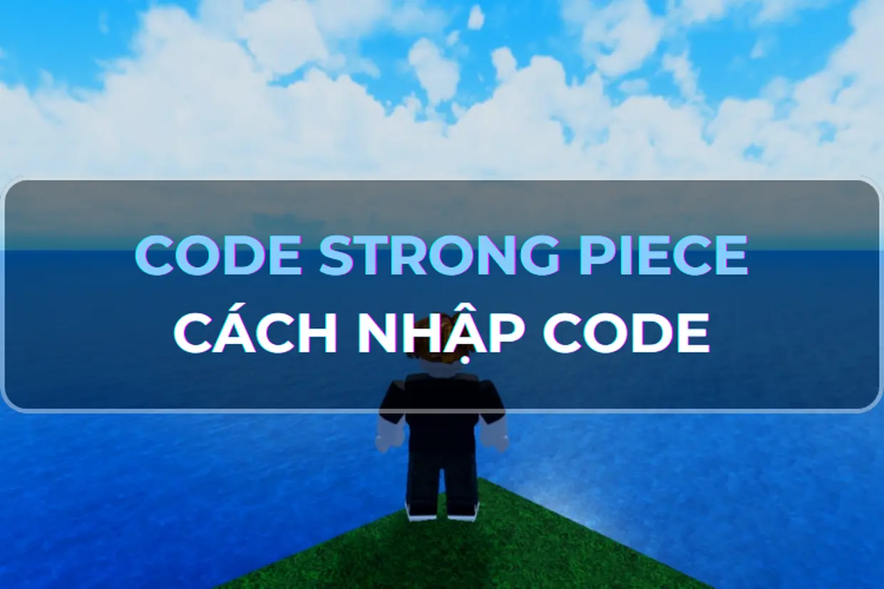 Mã code Strong Piece mới nhất 2025 và cách nhập mã dễ dàng
