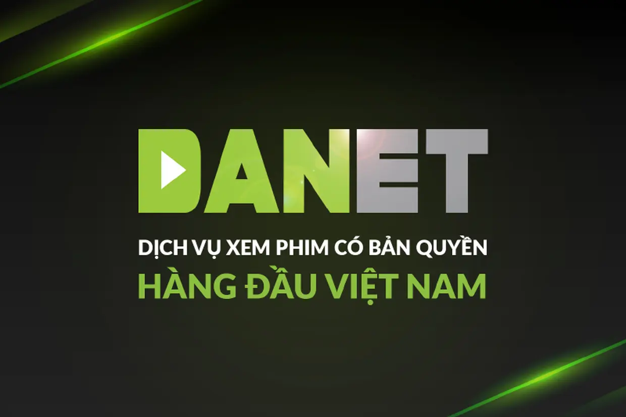 Danet là gì? Ứng dụng xem phim bản quyền Hollywood và Việt Nam với chi phí hợp lý