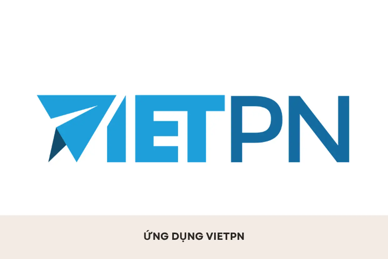 Ứng dụng VIETPN: Công cụ hỗ trợ kết nối Internet và cách tải, cách cài đặt hiệu quả