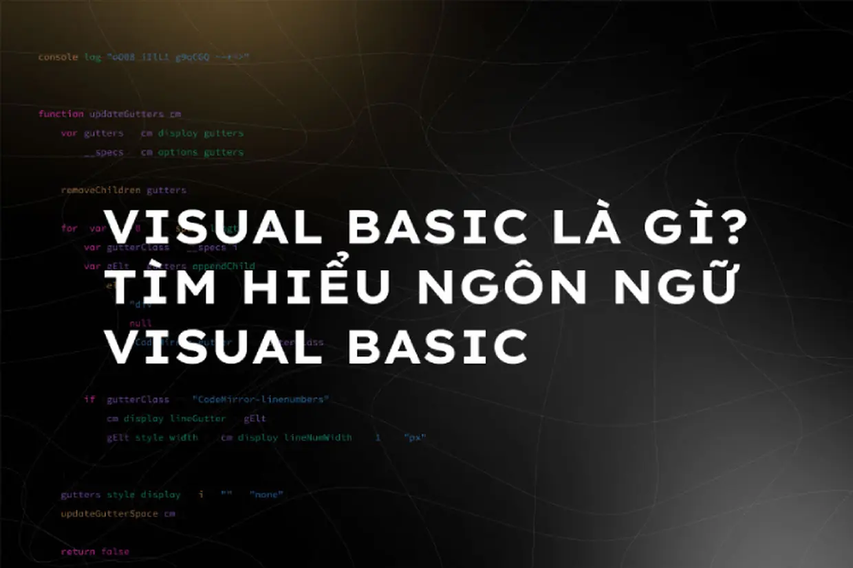 Visual Basic là gì? Tìm hiểu tất tần tật về Visual Basic (VB)