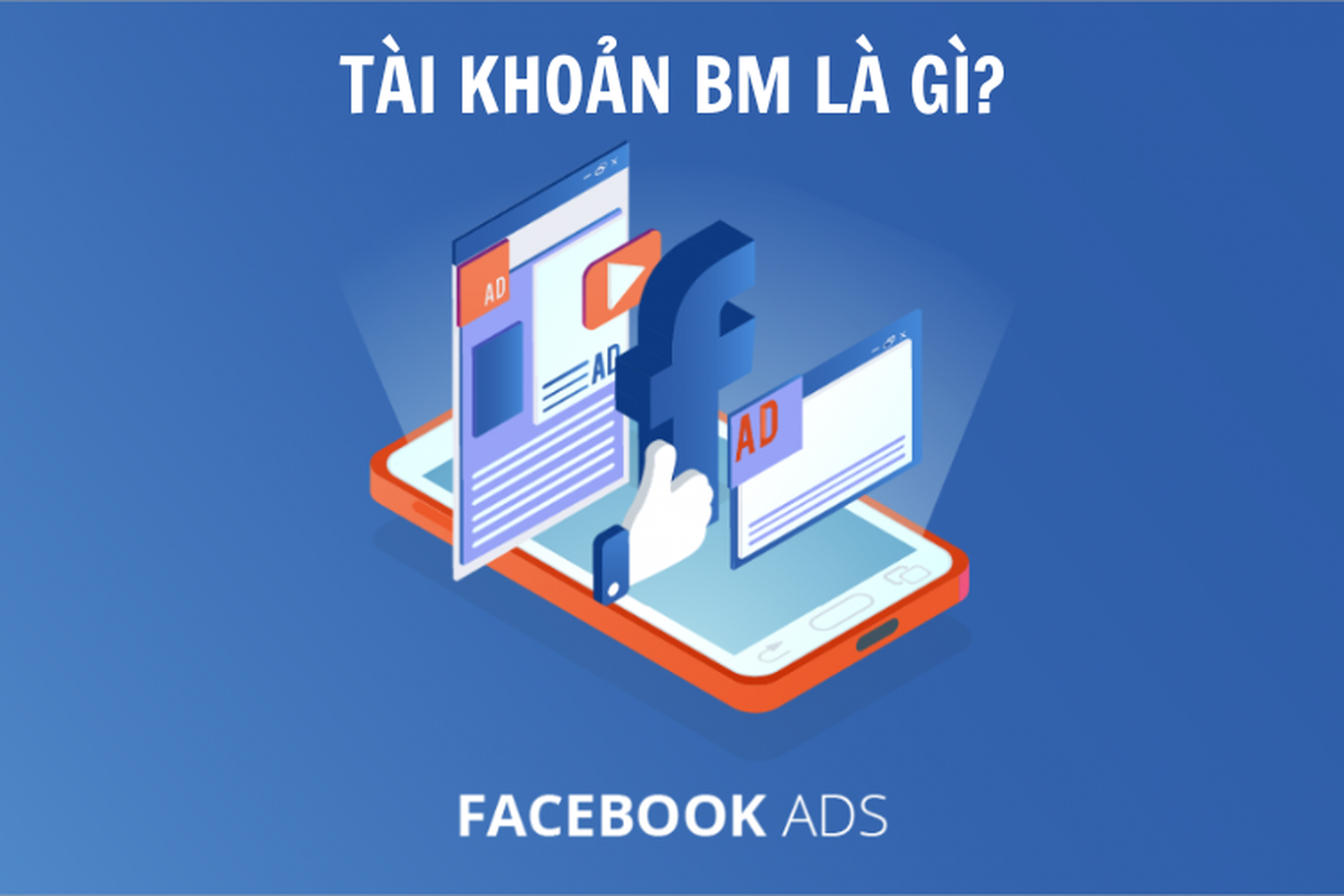 BM là gì? Hướng dẫn chi tiết cách tạo tài khoản BM Facebook