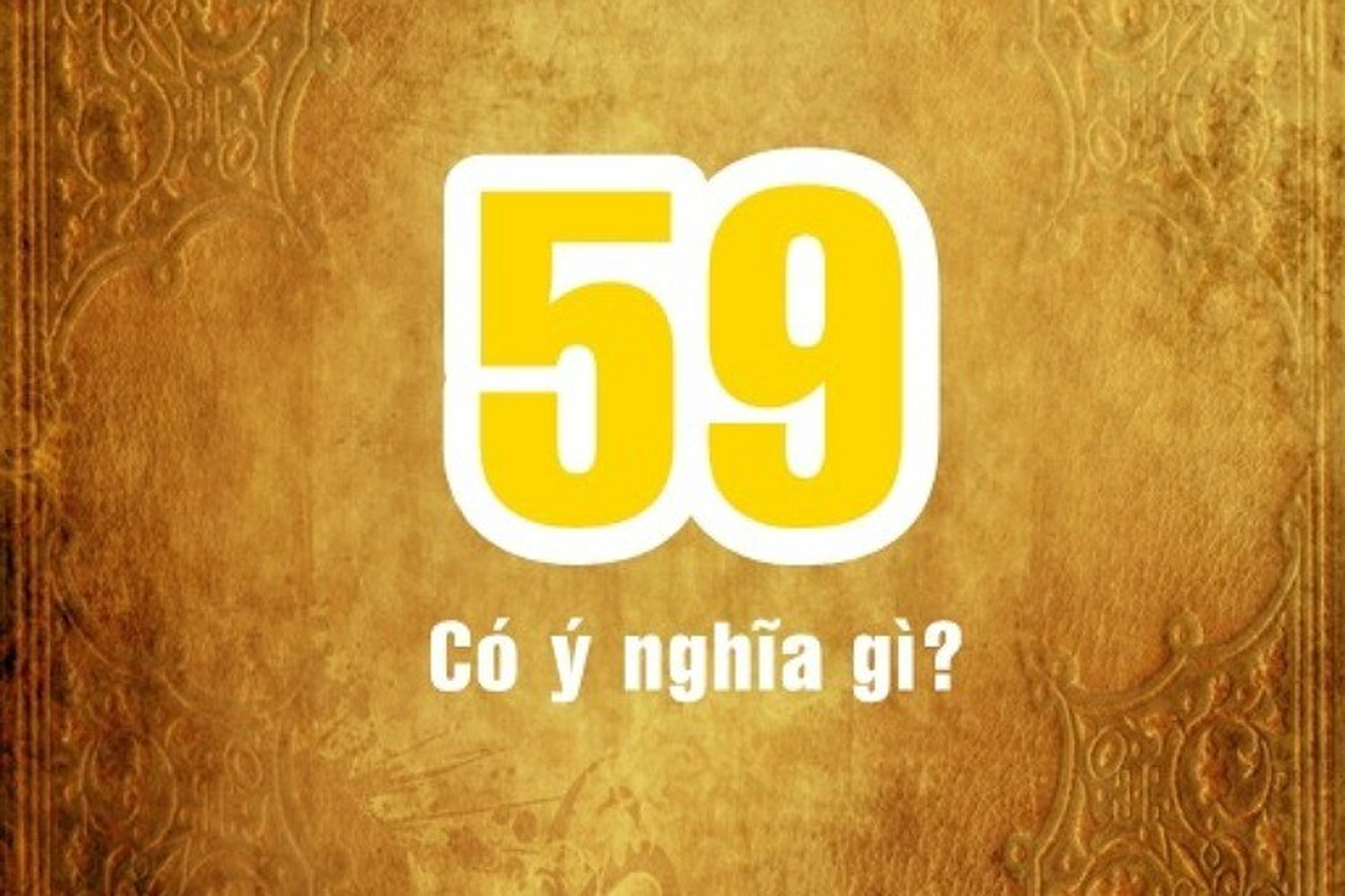 59 Là Số Gì? Khám Phá Ý Nghĩa Và Tầm Quan Trọng Của Con Số 59