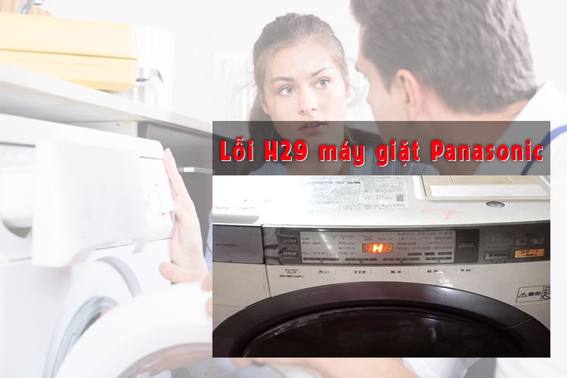 Lỗi H29 máy giặt Panasonic do đâu? Gợi ý cách khắc phục hiệu quả