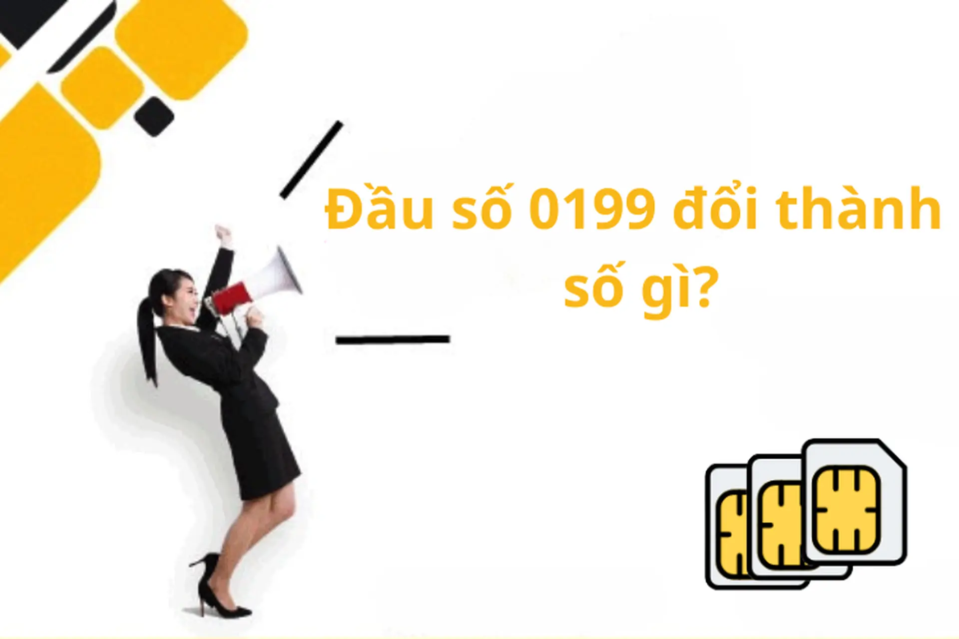 Đầu số 0199 đổi thành gì? Ý nghĩa đầu số thay thế và cách cập nhật đầu số mới trong danh bạ