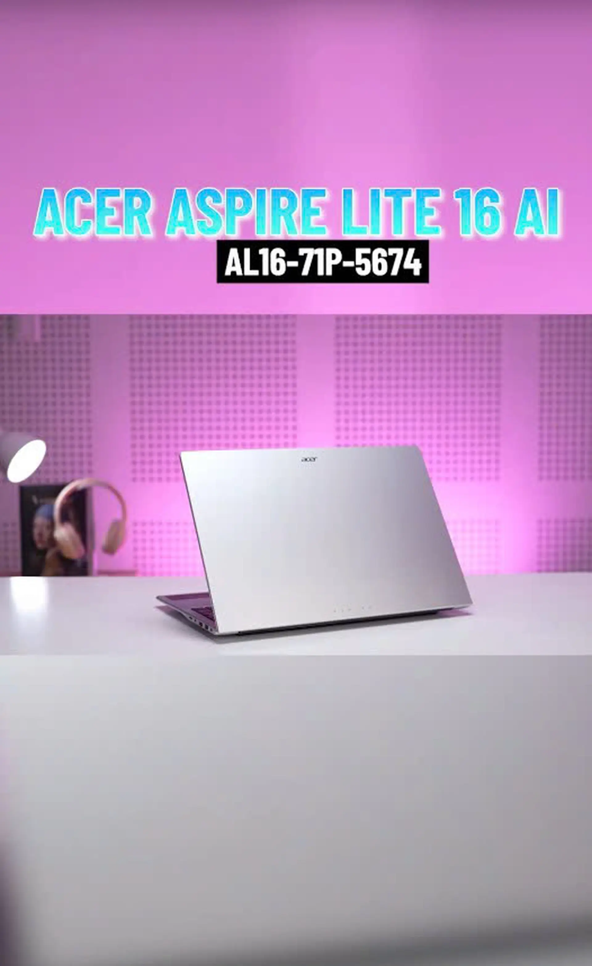 Laptop Acer Aspire Lite 16 AI AL16-71P-5674: Trợ thủ đắc lực cho sinh viên và dân văn phòng