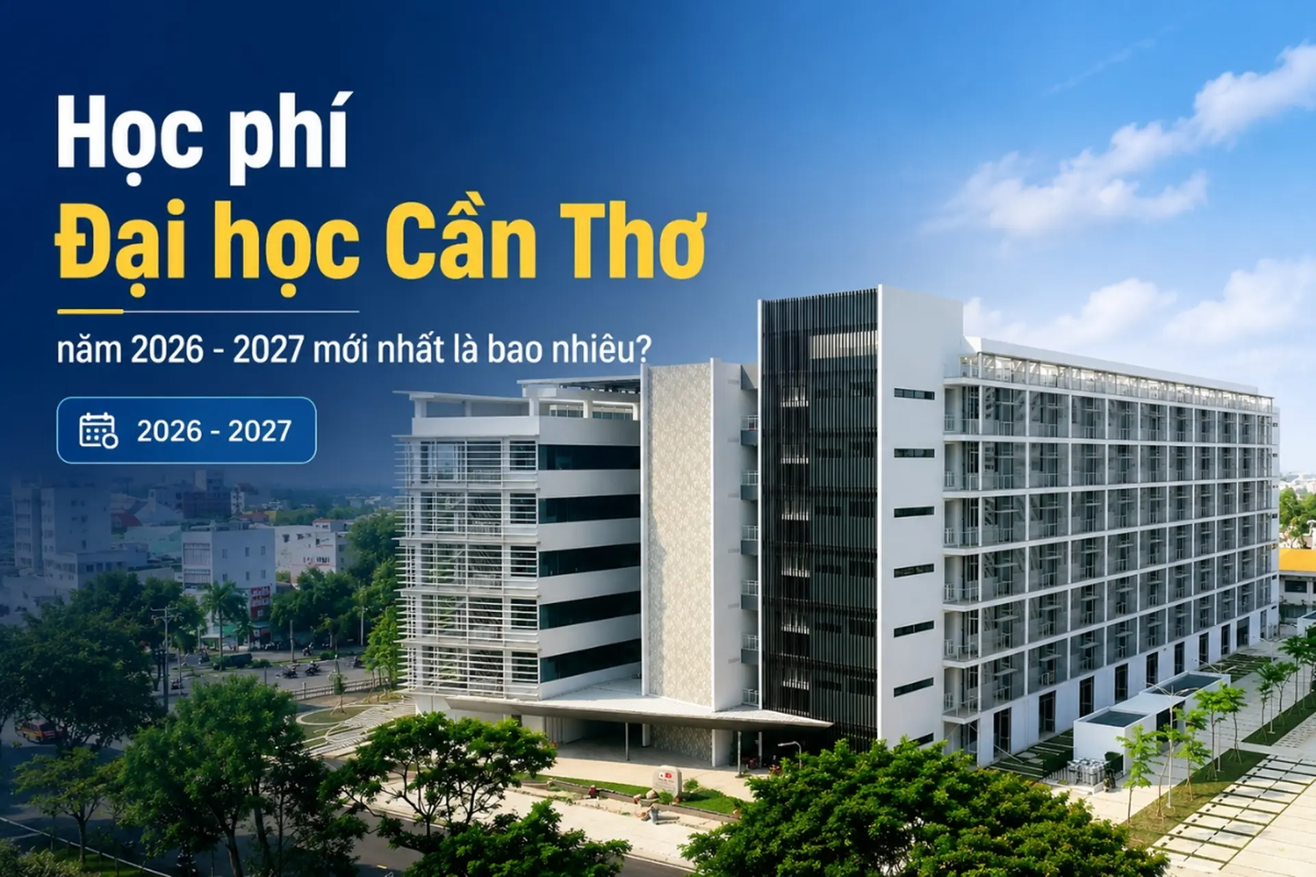 Học phí Đại học Cần Thơ năm 2026 - 2027 mới nhất là bao nhiêu?