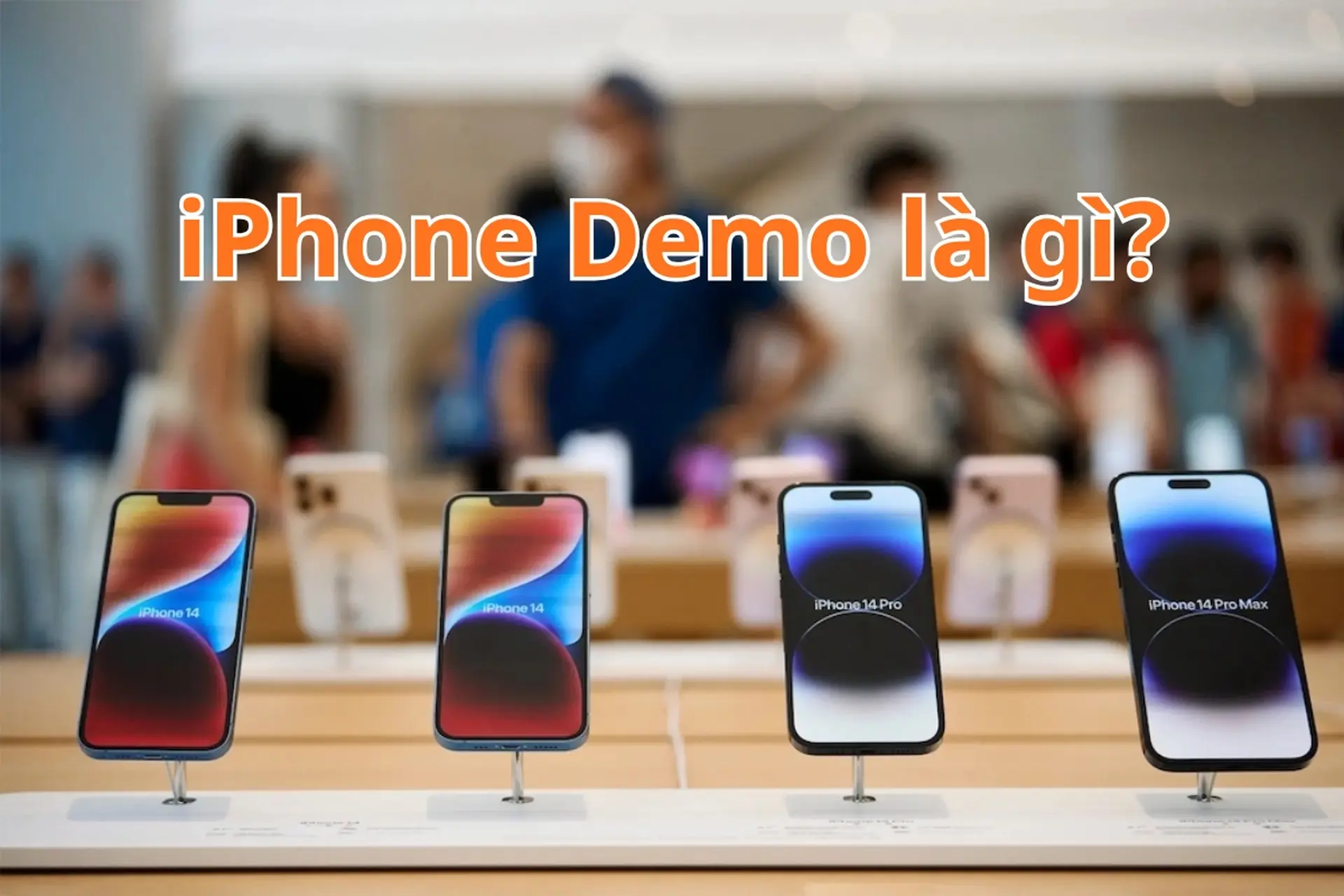 iPhone Demo là gì? Tìm hiểu chi tiết trước khi quyết định mua để tránh rủi ro