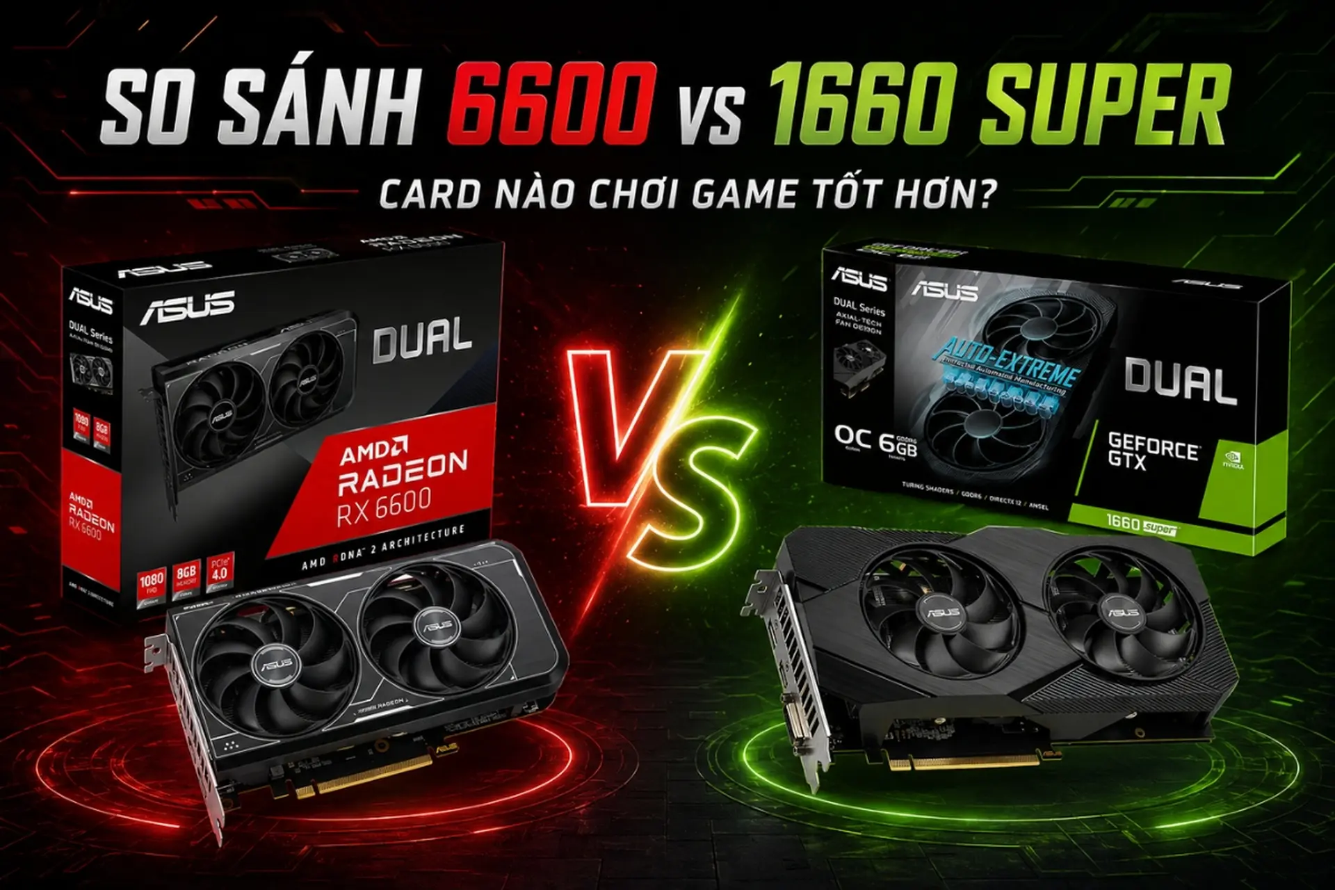 So sánh 6600 vs 1660 Super: Card nào chơi game tốt hơn?