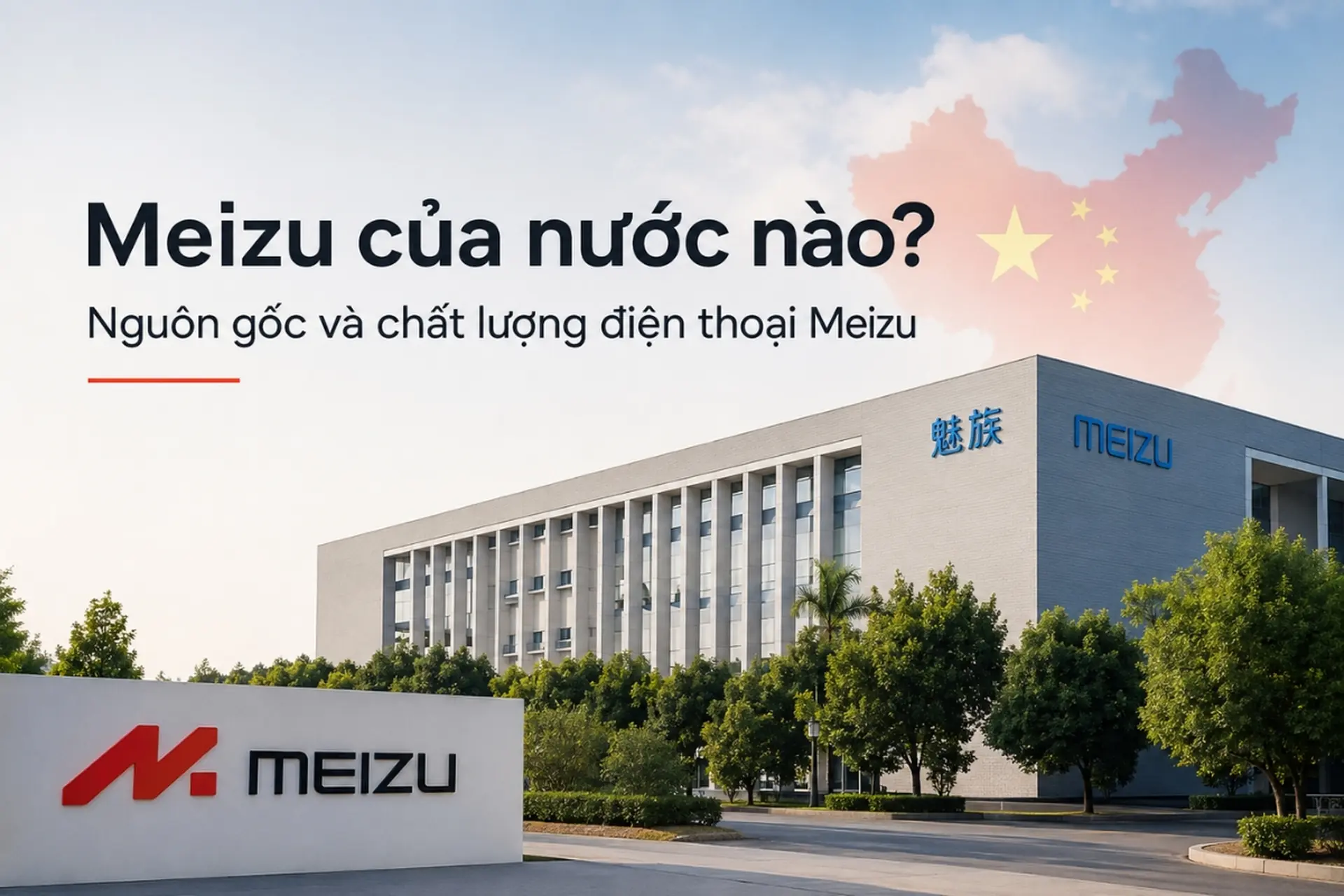 Meizu của nước nào? Nguồn gốc và chất lượng điện thoại Meizu