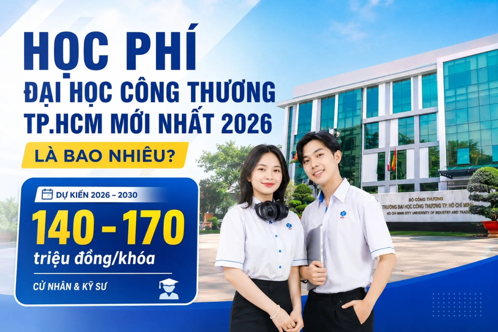Học phí Đại học Công Thương TP.HCM mới nhất 2026 là bao nhiêu? Những thông tin quan trọng cần biết