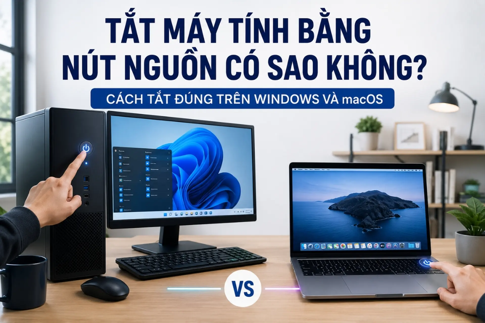 Tắt máy tính bằng nút nguồn có sao không? Cách tắt đúng trên Windows và macOS