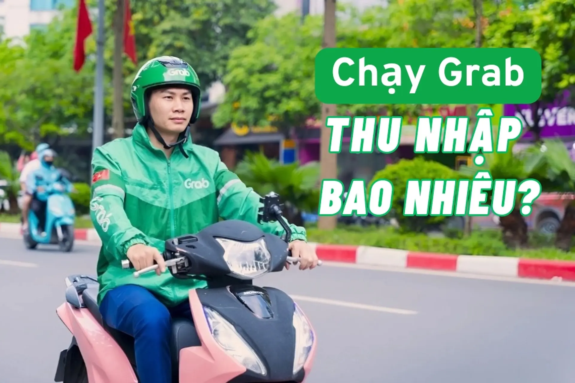 Chạy Grab thu nhập bao nhiêu 2025? Các chi phí cần nắm rõ và những lưu ý