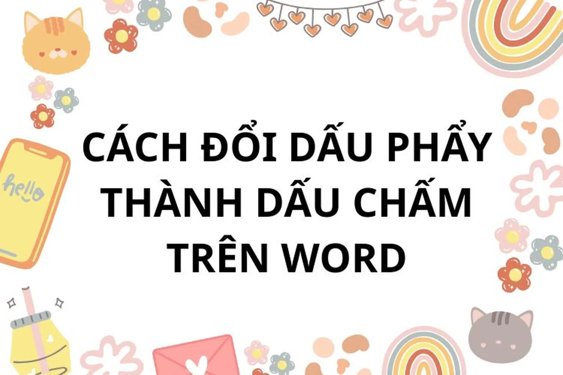 Cách đổi dấu phẩy thành dấu chấm trên Word nhanh chóng, chính xác nhất để đồng bộ hóa dữ liệu
