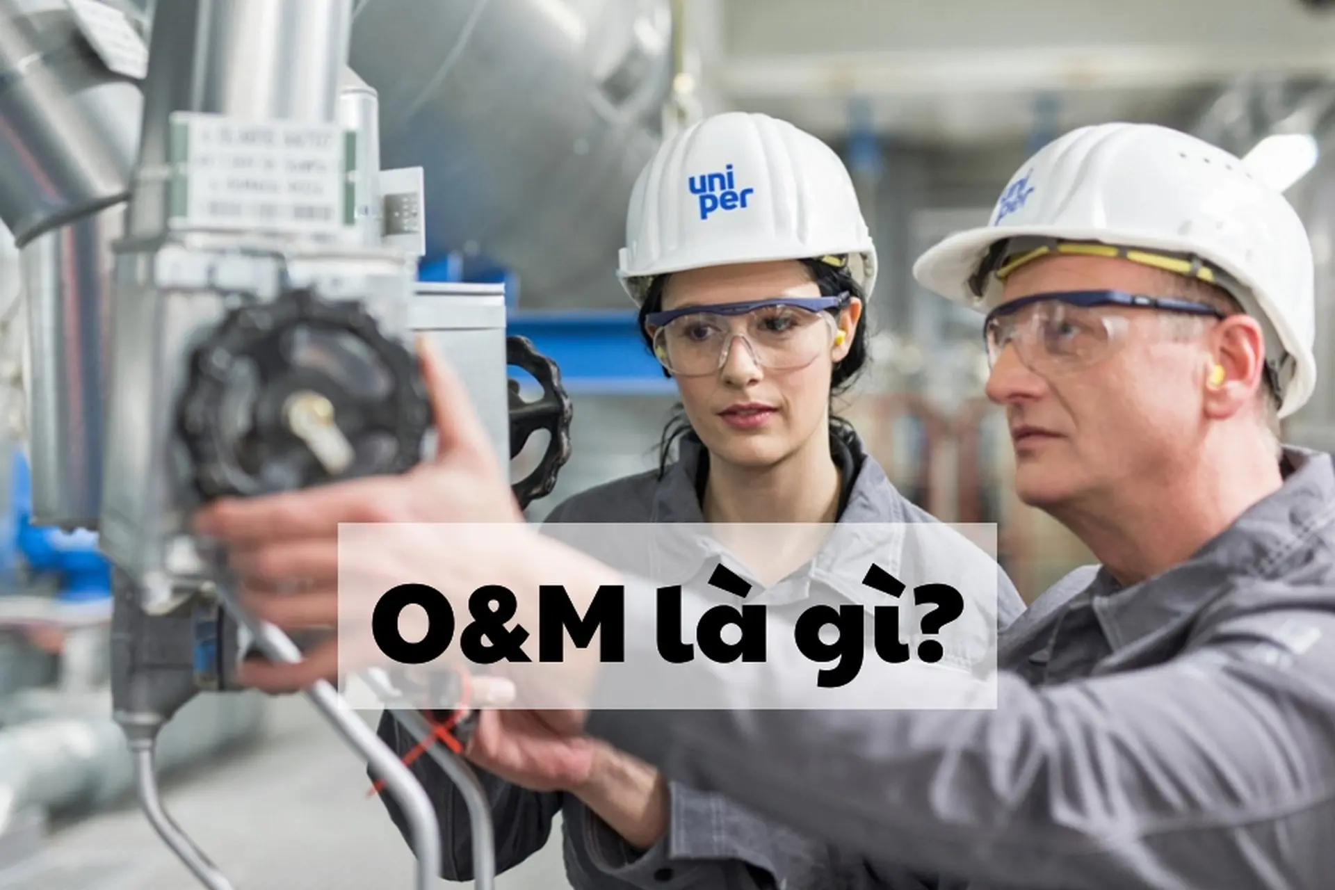 O&M là gì? Hiểu rõ về hợp đồng vận hành và bảo trì trong thời đại công nghệ 4.0