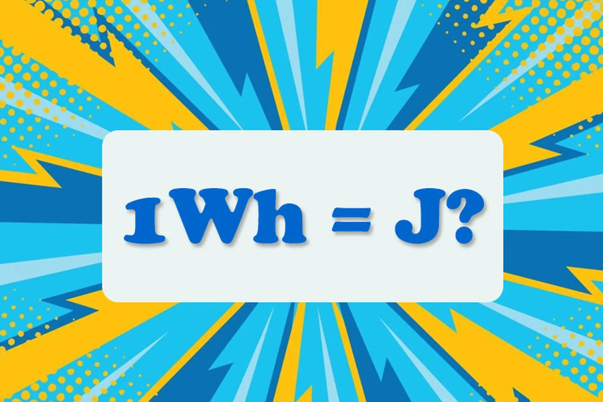 1Wh bằng bao nhiêu J? Các cách quy đổi từ Wh sang J nhanh chóng và chính xác nhất