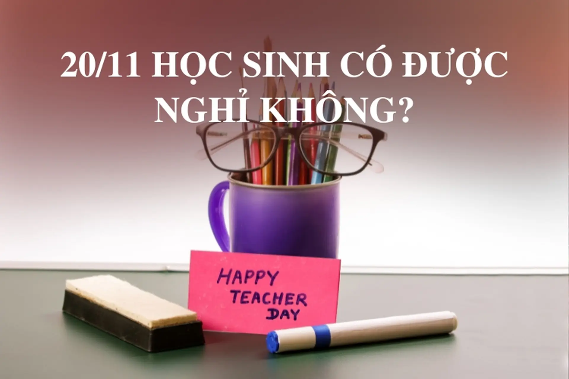20/11 học sinh có được nghỉ không? Giải đáp chi tiết về quy định trong ngày Nhà giáo Việt Nam