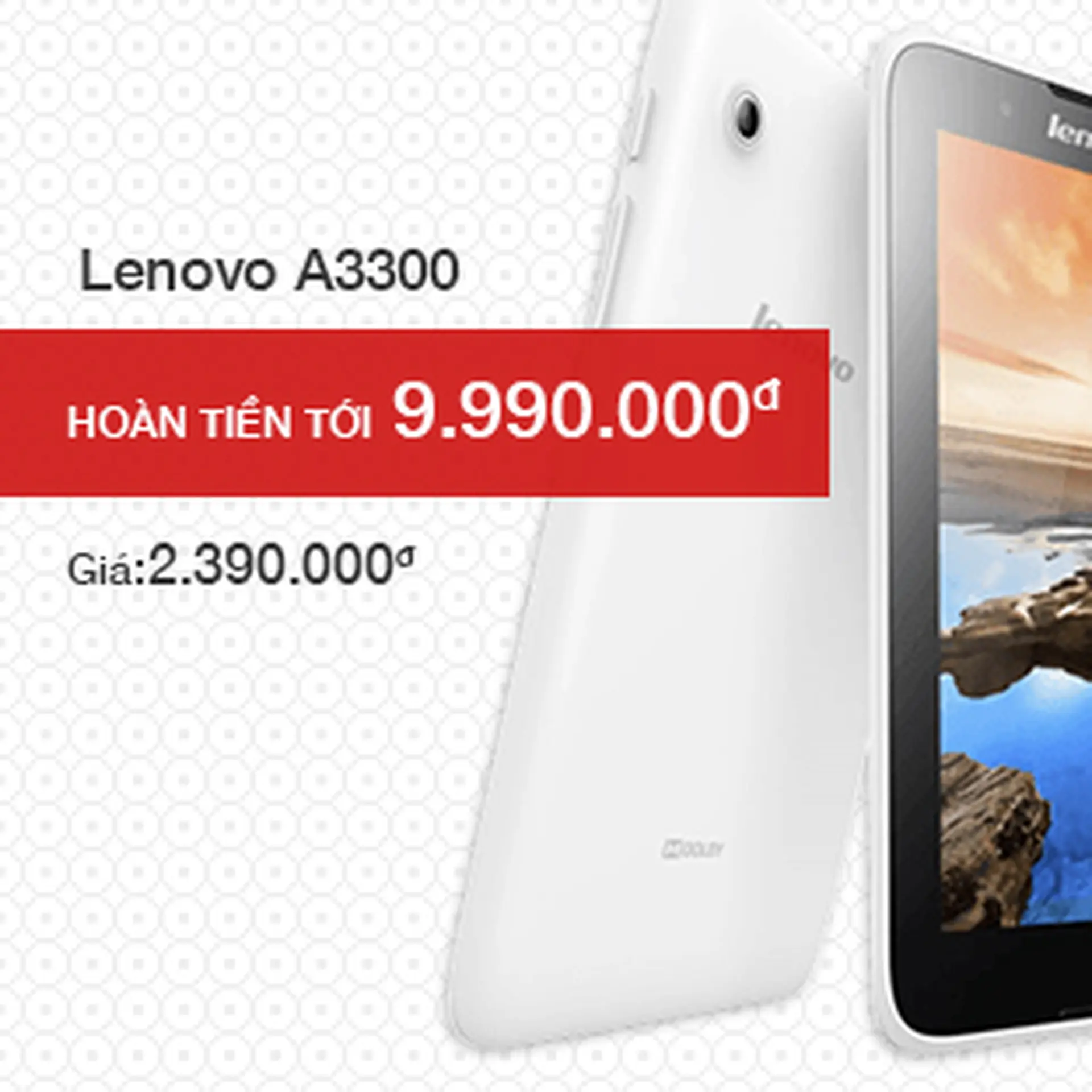 Lenovo A3300 hoàn tiền 9.990.000đ