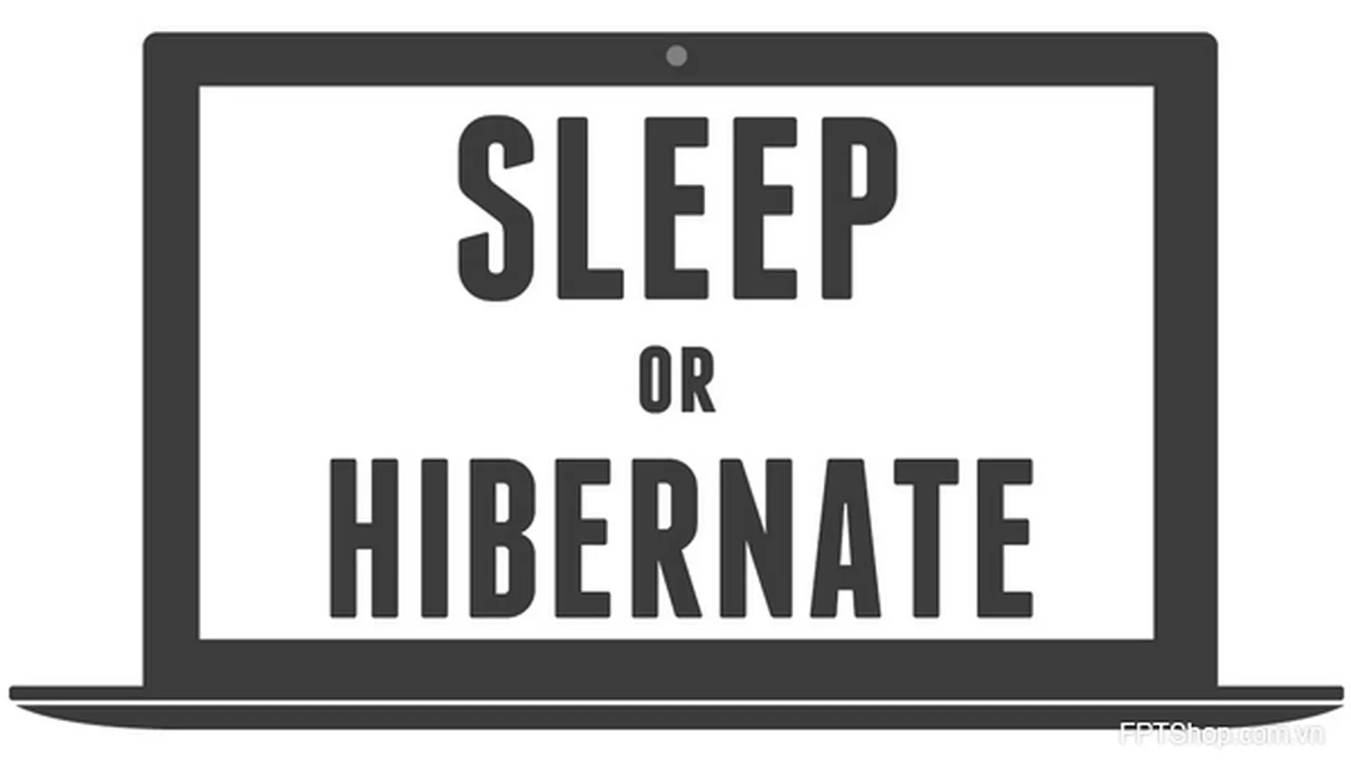 Sleep và Hibernate – Chế độ nào tốt nhất cho chiếc máy tính của bạn