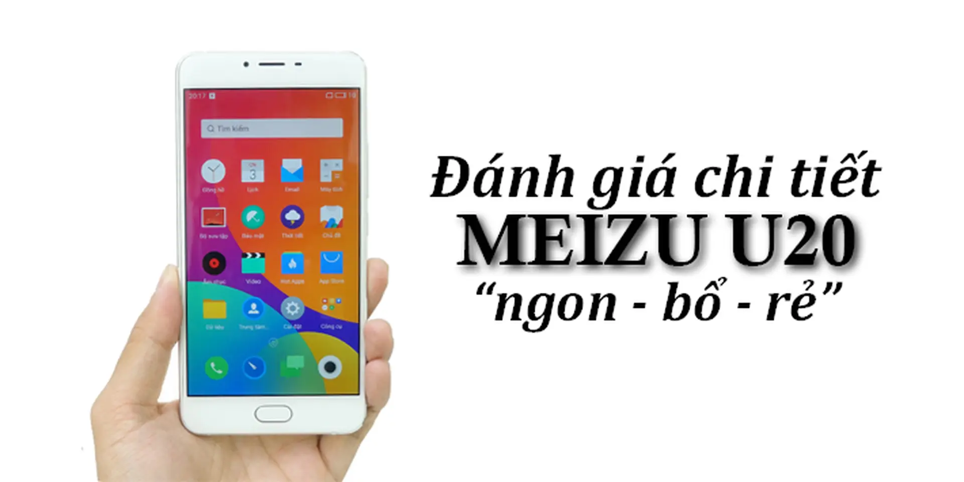 Đánh giá chi tiết Meizu U20: Đúng nghĩa "Ngon - Bổ - Rẻ"