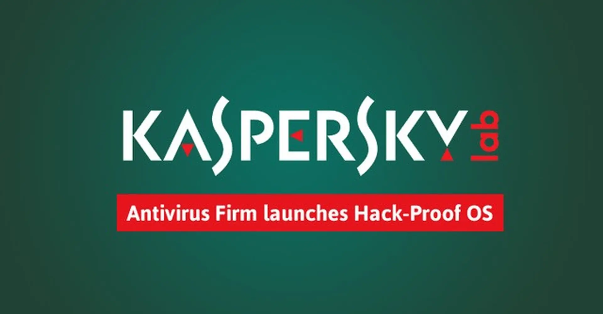 Kaspersky OS - hệ điều hành siêu bảo mật, có thể ngăn chặn mọi Hacker