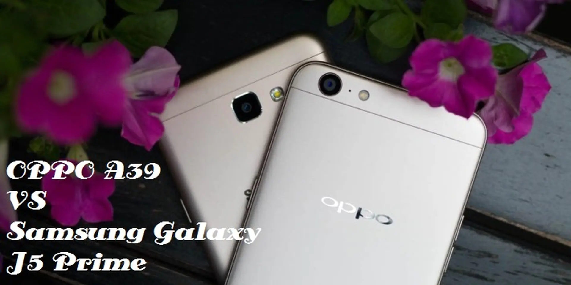 So sánh OPPO A39 và Samsung Galaxy J5 Prime: kẻ tám lạng người nửa cân