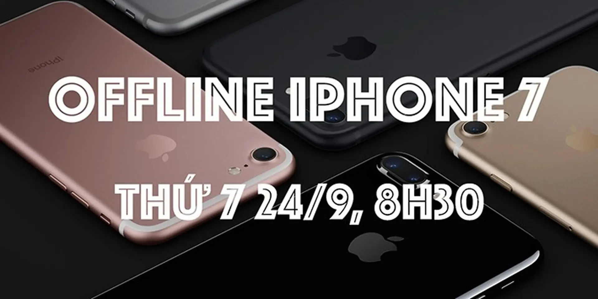 Offline trải nghiệm iPhone 7 và 7 Plus, có thể xem trực tiếp
