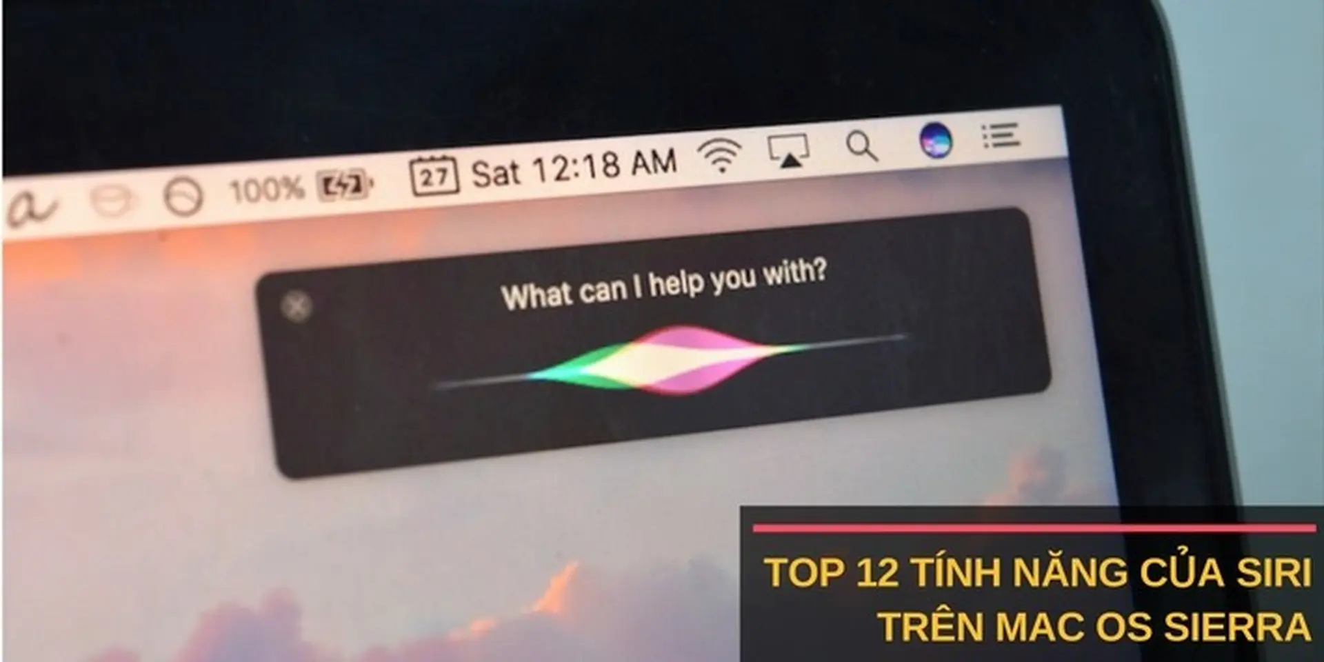 Top 12 tính năng "cực cool" của Siri trên Mac OS Sierra