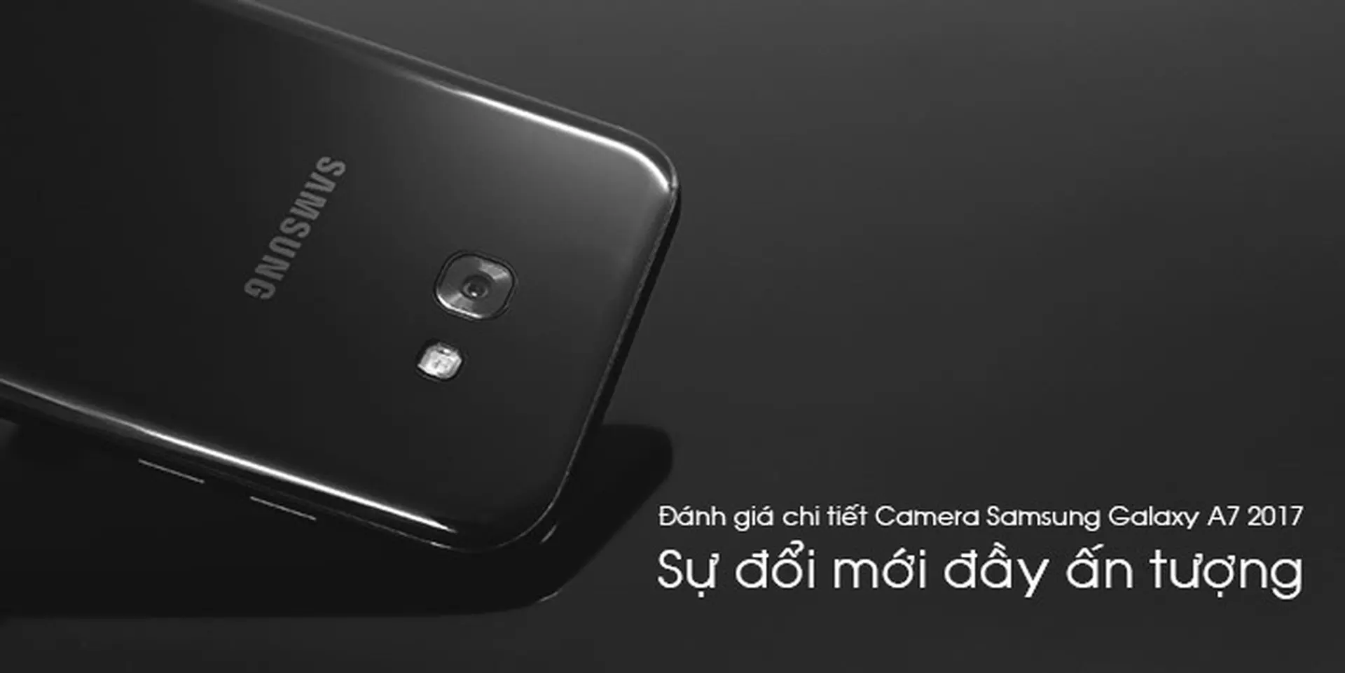 Đánh giá chi tiết Camera Samsung Galaxy A5 & A7 2017 : Sự đổi mới đầy ấn tượng.