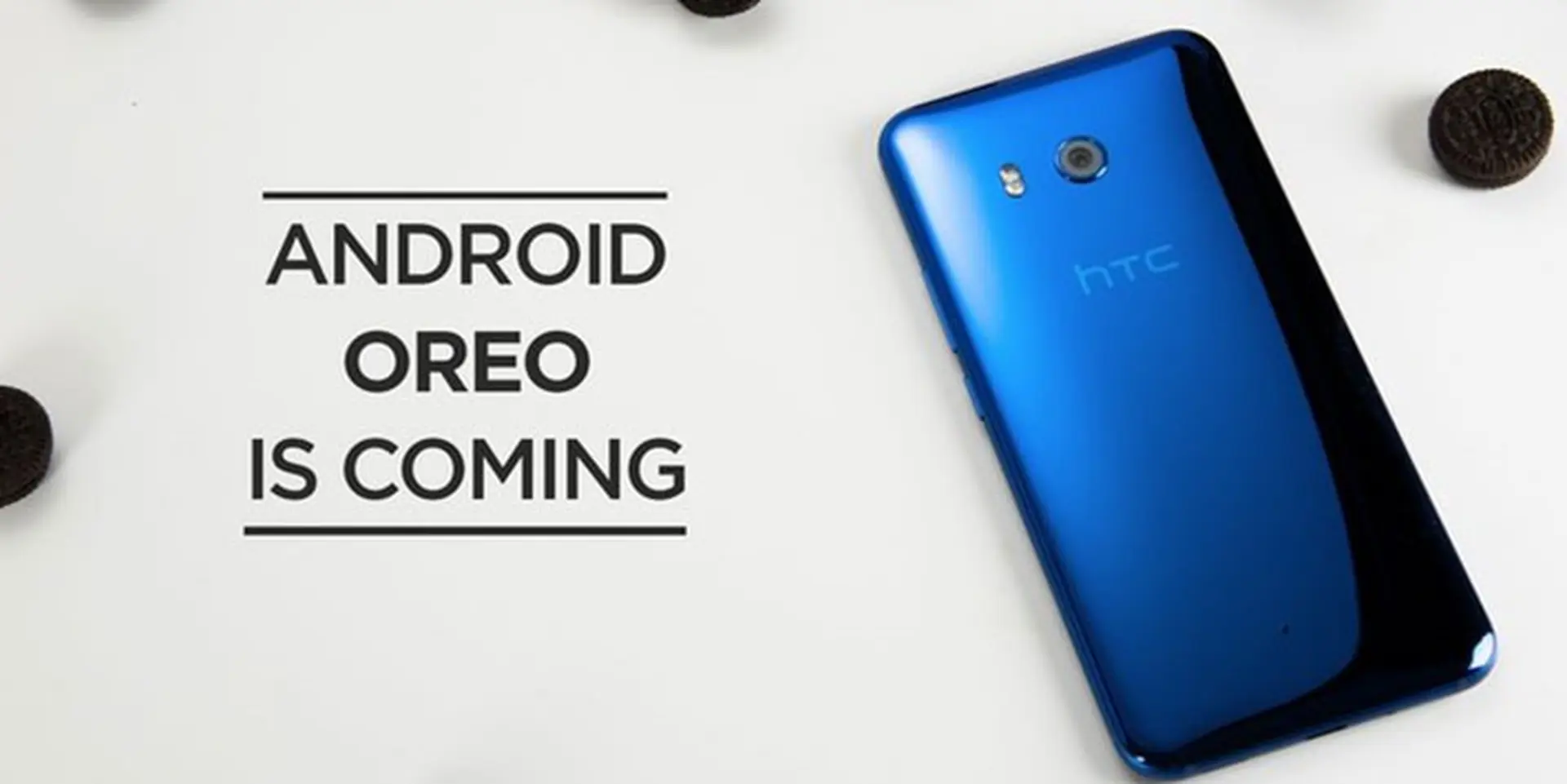 HTC U11 sẽ nhận được Android 8.0 Oreo trước năm 2018