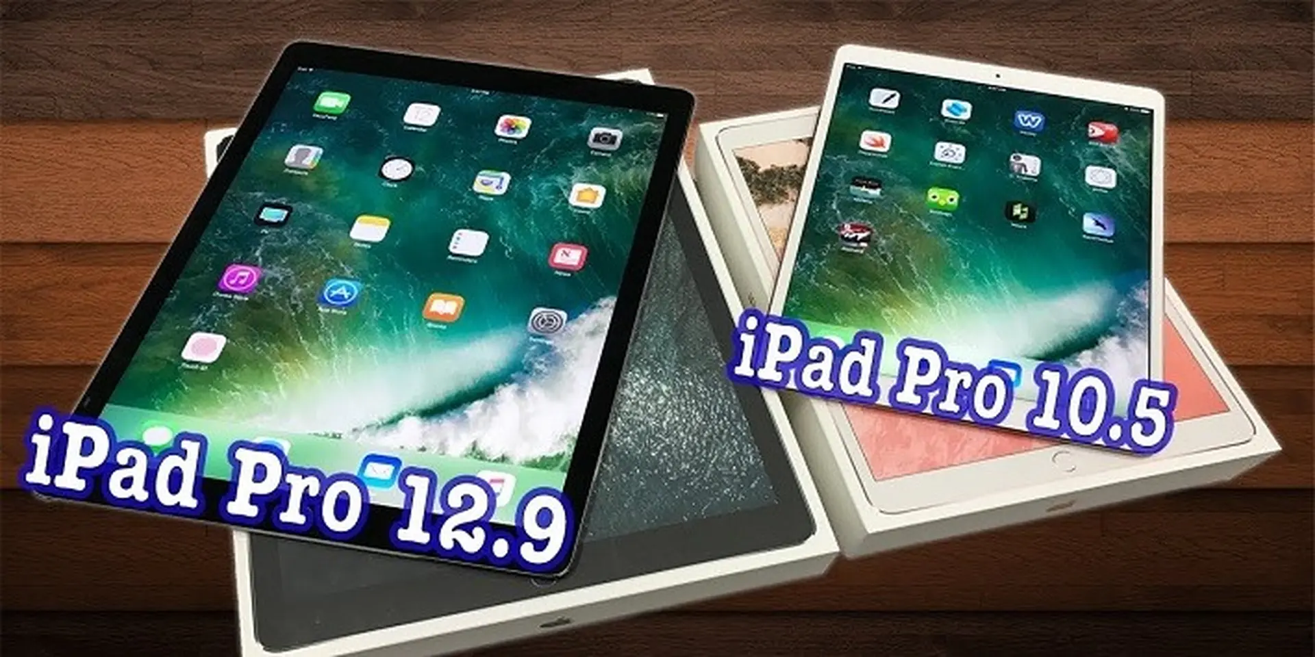 So sánh iPad Pro 10.5 inch và iPad Pro 12.9 inch: Nên chọn màn hình lớn hay bé?