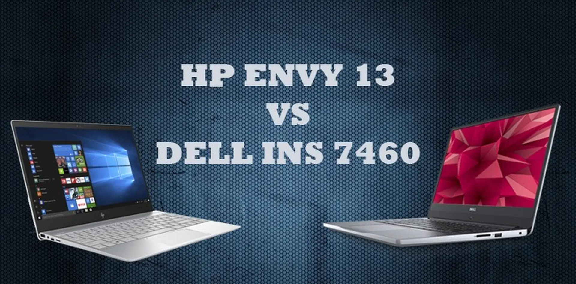 So sánh HP Envy 13 và Dell Ins 7460 - "Quý cô kiêu sa và Quý ông lịch lãm"