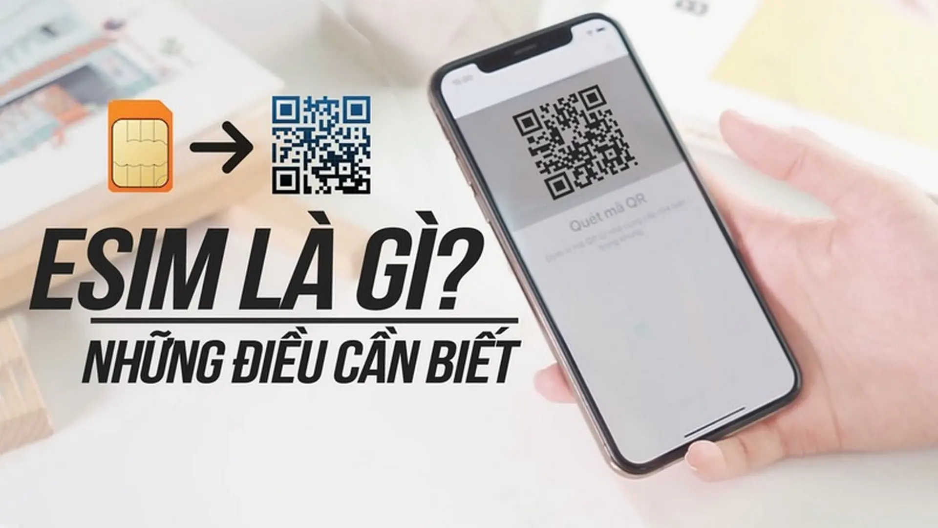 “Tất tần tật” về eSIM: eSIM là gì? Thiết bị nào hỗ trợ? Cách kích hoạt và sử dụng eSIM mới nhất 2024
