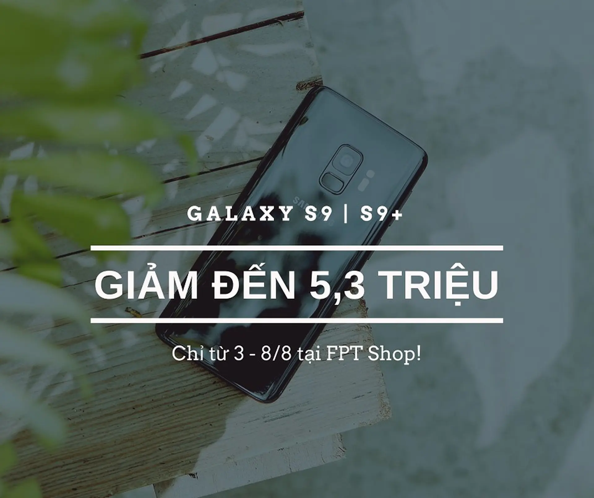 FPT Shop bất ngờ giảm sâu đến 5,3 triệu cho Galaxy S9 | S9+ 