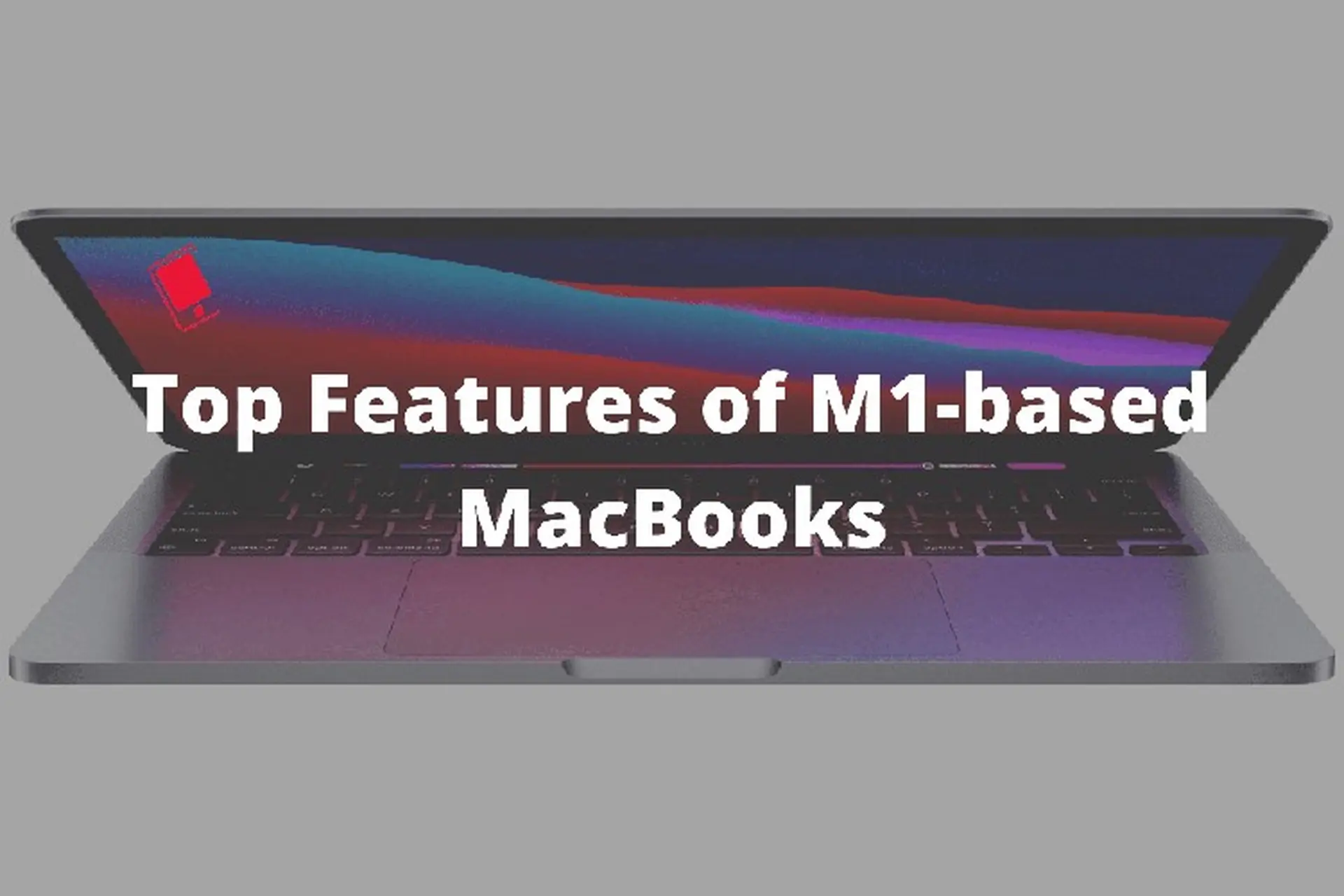 Đây là những tính năng tốt nhất của MacBook Pro và MacBook Air với chip Silicon M1
