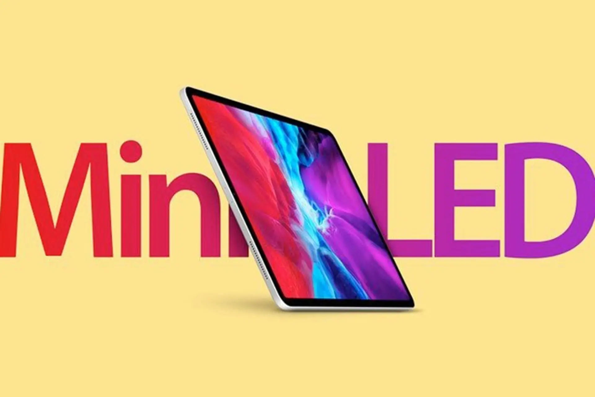 iPad Pro với màn hình mini LED sẽ được ra mắt vào quý 1 năm 2021