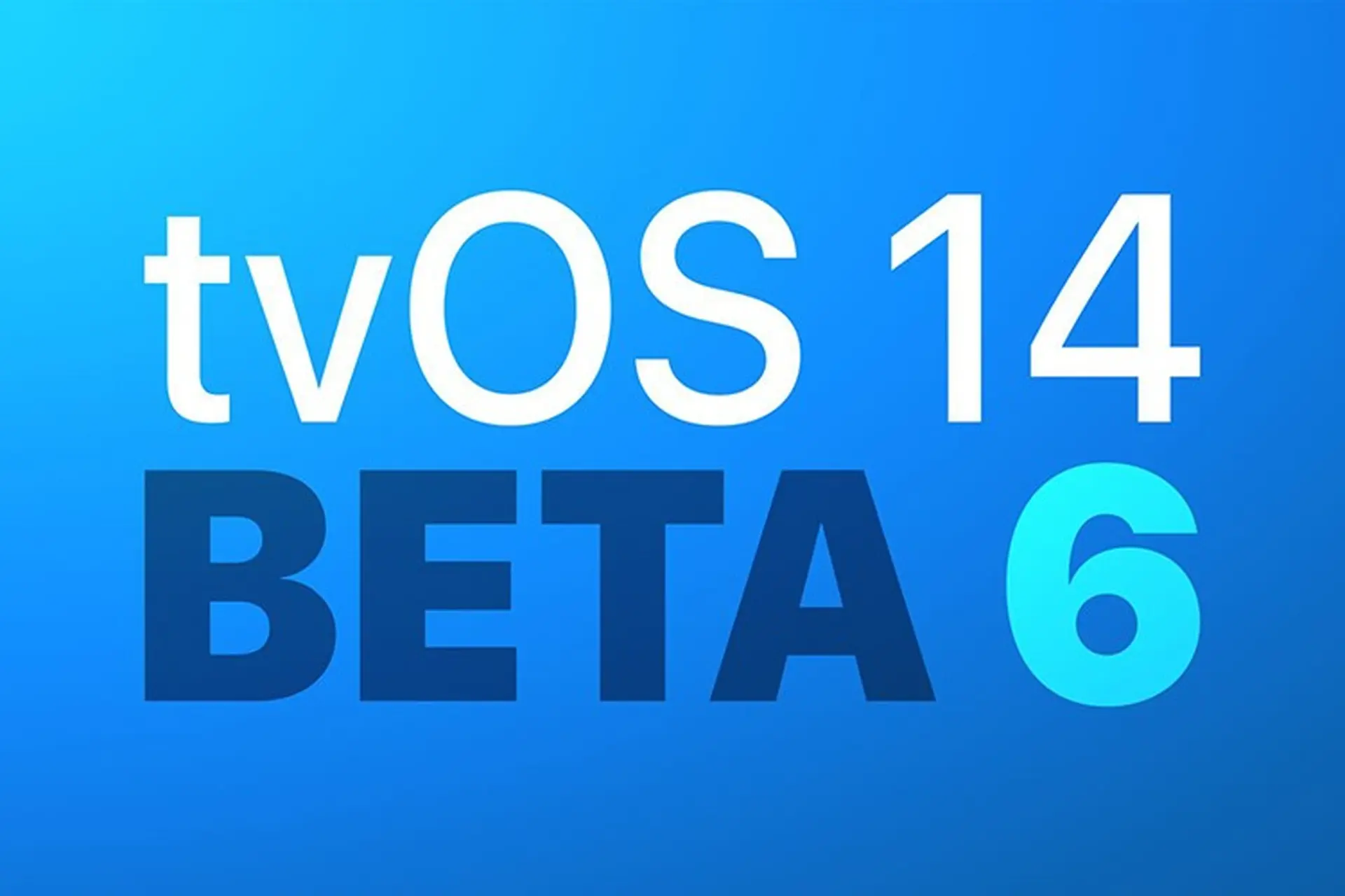 Apple phát hành bản cập nhật tvOS 14 beta 6 cho các nhà phát triển