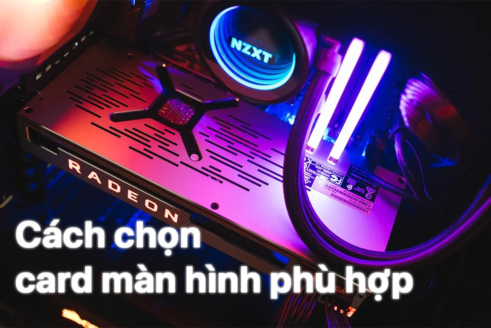 Cách chọn card màn hình phù hợp với mainboard và PC của bạn
